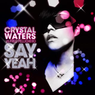 Crystal Waters Vs Fred Pellichero - Say Yeah (Radio Date: 26 Maggio 2011)